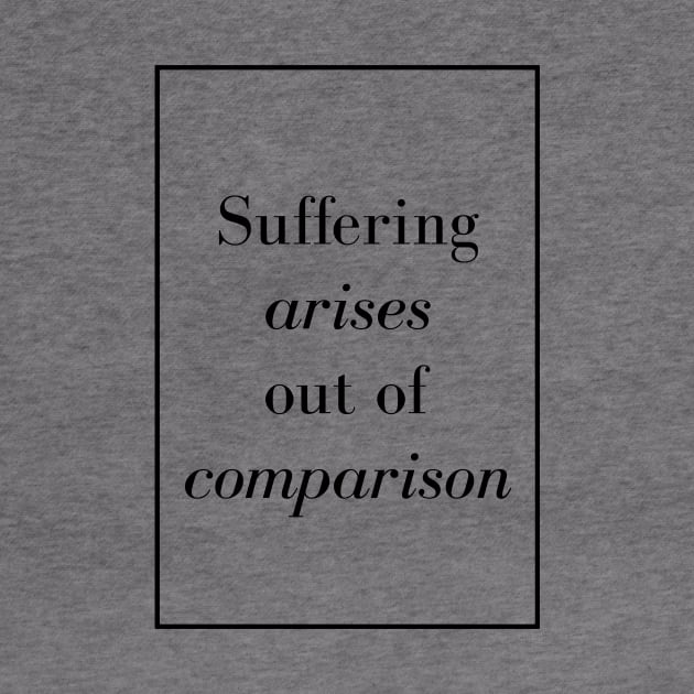 Suffering arises out of comparison - Spiritual Quotes by Spritua